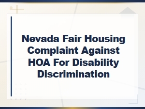 Nevada Fair Housing Complaint Against Hoa for Disability Discrimination | Hoa Denial and Appeals